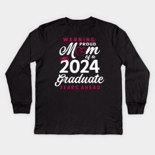 Warning Proud Mom Of A 2024 Graduate Tears Ahead Kids Long Sleeve T-Shirt